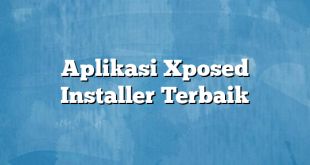 Aplikasi Xposed Installer Terbaik