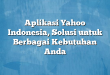 Aplikasi Yahoo Indonesia, Solusi untuk Berbagai Kebutuhan Anda