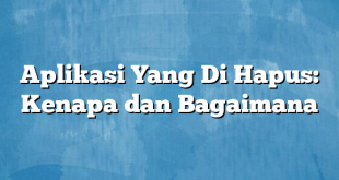 Aplikasi Yang Di Hapus: Kenapa dan Bagaimana