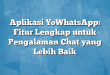 Aplikasi YoWhatsApp: Fitur Lengkap untuk Pengalaman Chat yang Lebih Baik
