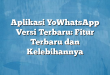 Aplikasi YoWhatsApp Versi Terbaru: Fitur Terbaru dan Kelebihannya