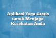 Aplikasi Yoga Gratis untuk Menjaga Kesehatan Anda