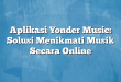 Aplikasi Yonder Music: Solusi Menikmati Musik Secara Online