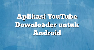 Aplikasi YouTube Downloader untuk Android