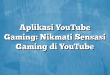 Aplikasi YouTube Gaming: Nikmati Sensasi Gaming di YouTube