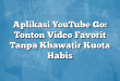 Aplikasi YouTube Go: Tonton Video Favorit Tanpa Khawatir Kuota Habis
