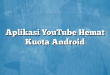 Aplikasi YouTube Hemat Kuota Android