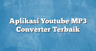 Aplikasi Youtube MP3 Converter Terbaik