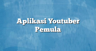 Aplikasi Youtuber Pemula