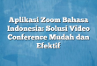 Aplikasi Zoom Bahasa Indonesia: Solusi Video Conference Mudah dan Efektif