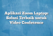 Aplikasi Zoom Laptop: Solusi Terbaik untuk Video Conference