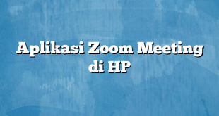 Aplikasi Zoom Meeting di HP