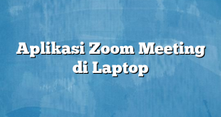 Aplikasi Zoom Meeting di Laptop