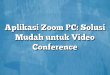 Aplikasi Zoom PC: Solusi Mudah untuk Video Conference