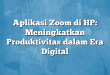 Aplikasi Zoom di HP: Meningkatkan Produktivitas dalam Era Digital