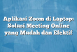 Aplikasi Zoom di Laptop: Solusi Meeting Online yang Mudah dan Efektif