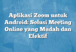 Aplikasi Zoom untuk Android: Solusi Meeting Online yang Mudah dan Efektif