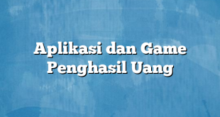 Aplikasi dan Game Penghasil Uang