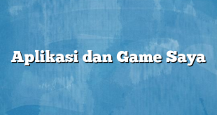 Aplikasi dan Game Saya