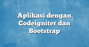 Aplikasi dengan Codeigniter dan Bootstrap