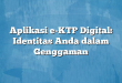 Aplikasi e-KTP Digital: Identitas Anda dalam Genggaman