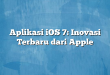 Aplikasi iOS 7: Inovasi Terbaru dari Apple