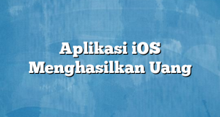 Aplikasi iOS Menghasilkan Uang