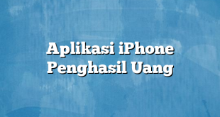 Aplikasi iPhone Penghasil Uang