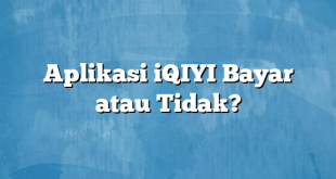 Aplikasi iQIYI Bayar atau Tidak?