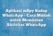 Aplikasi mSpy Sadap WhatsApp – Cara Mudah untuk Memantau Aktivitas WhatsApp