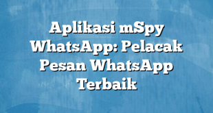 Aplikasi mSpy WhatsApp: Pelacak Pesan WhatsApp Terbaik