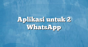 Aplikasi untuk 2 WhatsApp