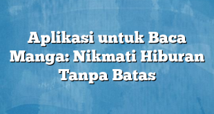 Aplikasi untuk Baca Manga: Nikmati Hiburan Tanpa Batas