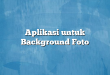 Aplikasi untuk Background Foto