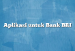Aplikasi untuk Bank BRI