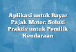 Aplikasi untuk Bayar Pajak Motor: Solusi Praktis untuk Pemilik Kendaraan