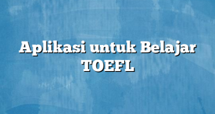 Aplikasi untuk Belajar TOEFL