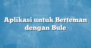 Aplikasi untuk Berteman dengan Bule