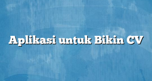 Aplikasi untuk Bikin CV