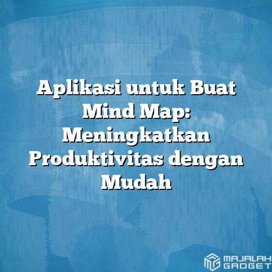 Aplikasi Untuk Buat Mind Map Meningkatkan Produktivitas Dengan Mudah Majalah Gadget 3851