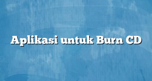 Aplikasi untuk Burn CD