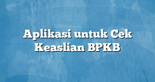 Aplikasi untuk Cek Keaslian BPKB