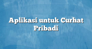 Aplikasi untuk Curhat Pribadi