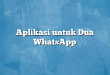 Aplikasi untuk Dua WhatsApp