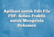 Aplikasi untuk Edit File PDF: Solusi Praktis untuk Mengelola Dokumen