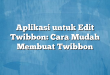 Aplikasi untuk Edit Twibbon: Cara Mudah Membuat Twibbon