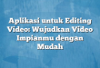 Aplikasi untuk Editing Video: Wujudkan Video Impianmu dengan Mudah