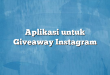 Aplikasi untuk Giveaway Instagram
