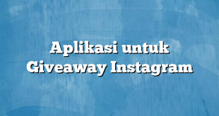 Aplikasi untuk Giveaway Instagram