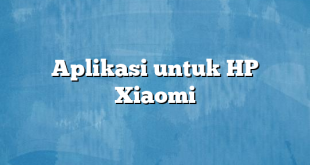 Aplikasi untuk HP Xiaomi